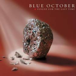 Blue October : Foiled For The Last Time